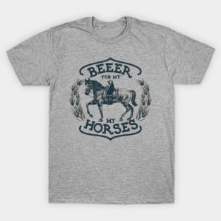 Beer for my horses T-Shirt